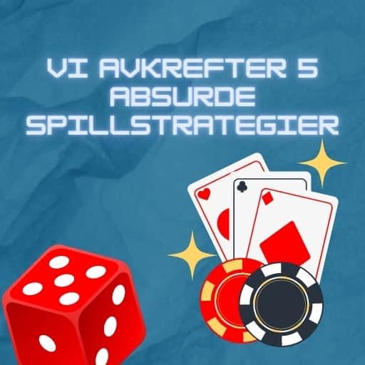 Vi avkrefter 5 absurde spillstrategier