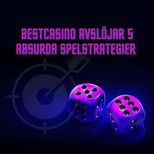 BestCasino avslöjar 5 absurda spelstrategier